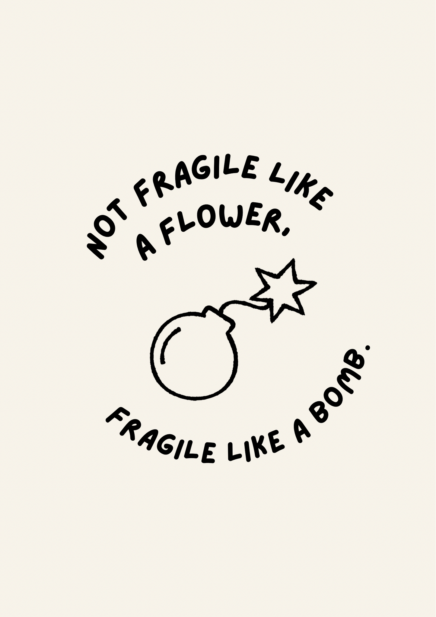 Not Fragile Like a Flower Fragile like Bomb Feminist Quote