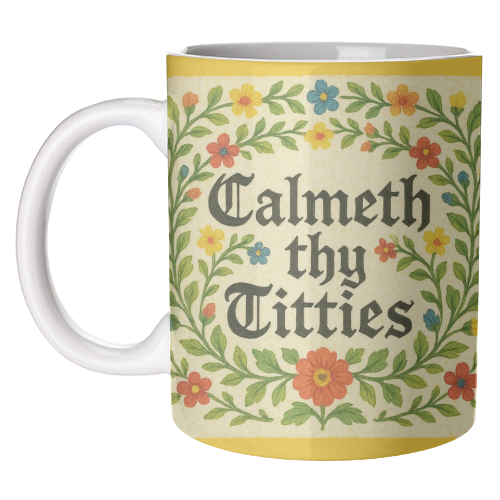 Mugs 'Calmeth Thy Titties' by Ms Doodle
