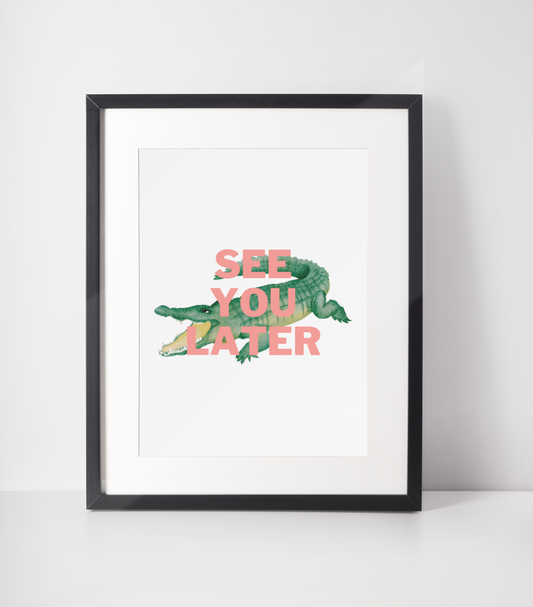 See you later alligator Print